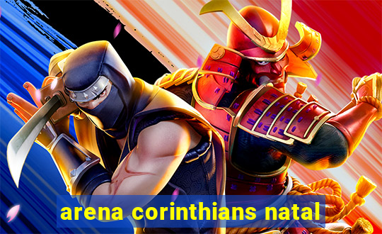 arena corinthians natal